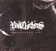 Bad Chickens Inc. : Chocolate B (2007 / Dirty Witch Records)